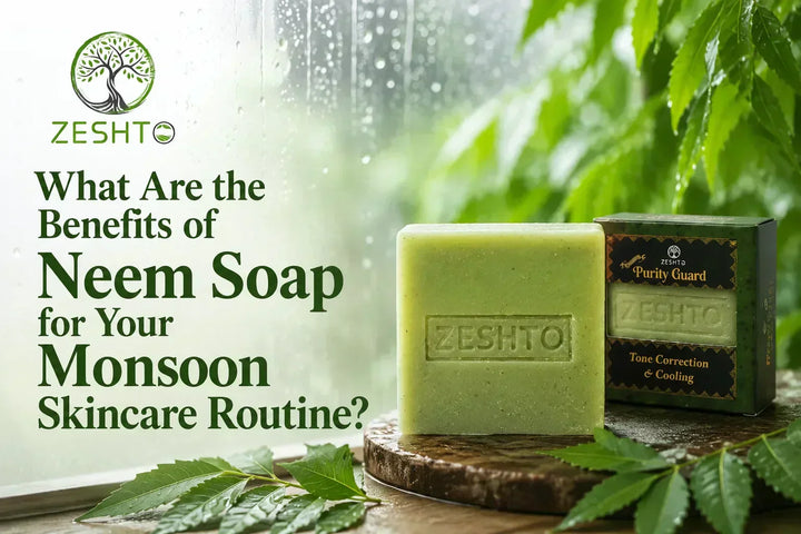 What Are the Benefits of Neem Soap for Your Monsoon Skincare Routine?